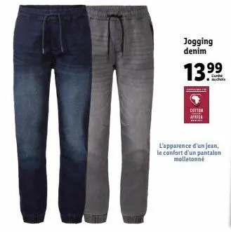 jogging denim  13.⁹⁹  cotten africa  l'apparence d'un jean, le confort d'un pantalon molletonné 