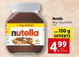 + 150g OFFERT  nutella  Nutella 825 g +150 g OFFERTS 676  DONT 150 g OFFERTS  499  1kg-513€ 