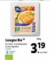 produ trait  lasagne bio (4)  au choix: à la bolognaise ou aux légumes  114427  chef  bolognese  000  400 g  3.19 