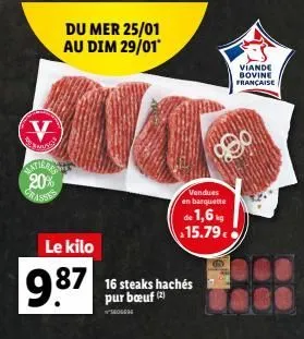 v  satiran 20% grasses  du mer 25/01 au dim 29/01  le kilo  9.87  vendues en barquette  de 1,6 15.79  16 steaks hachés pur bœuf (2)  sege  viande bovine française  