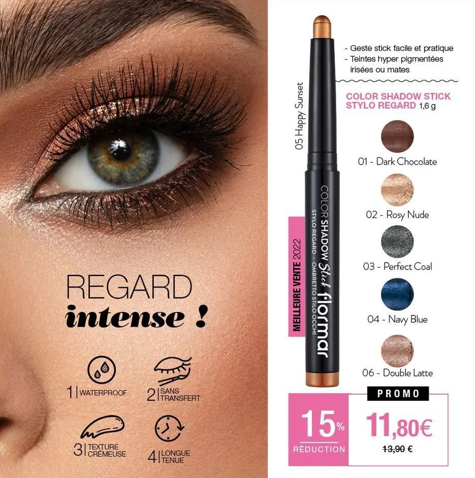 regard intense !  1 waterproof  3 texture  crémeuse  2 transfert  @  longue  05 happy sunset  meilleure vente 2022  stylo regard ombretto stilo occhi  color shadow stick flormar  - geste stick facile 