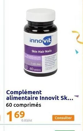 innovit  skin hair nails  1 per day  60 tablets  alimentaire innovit sk...  60 comprimés  169  0.03/st  comp  consulter 