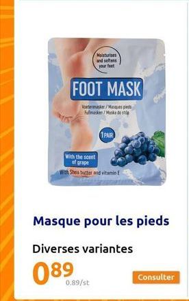Moisturises and softens your feet  FOOT MASK  Vasker/Masques pieds Fullmasken/Maska do ship  1PAIR  With the scent  of grape  With Shea butter and vitamin E  0.89/st  Masque pour les pieds  Diverses v