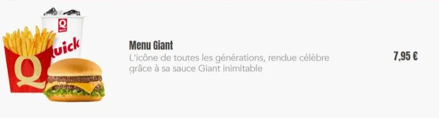 q  a  quick  menu giant  l'icône de toutes les générations, rendue célèbre grâce à sa sauce giant inimitable  7,95 € 