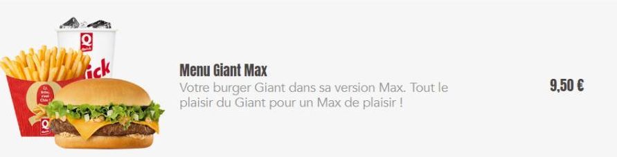 ta  Chile  a  ick  Menu Giant Max  Votre burger Giant dans sa version Max. Tout le plaisir du Giant pour un Max de plaisir !  9,50 € 