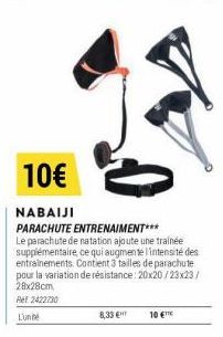 8,33 €  10€  NABAIJI  PARACHUTE ENTRENAIMENT*** Le parachute de natation ajoute une trainée supplémentaire, ce qui augmente l'intensité des entrainements. Contient 3 tailles de parachute pour la varia