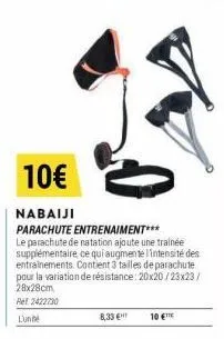 8,33 €  10€  nabaiji  parachute entrenaiment*** le parachute de natation ajoute une trainée supplémentaire, ce qui augmente l'intensité des entrainements. contient 3 tailles de parachute pour la varia