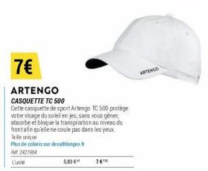 7€  ARTENGO  CASQUETTE TC 500  Cette casquette de sport Artengo TC 500 protège votre visage du solel en jeu, sans vous géner, absorbe et bloque la transpiration au niveau du front afin qu'elle ne coul