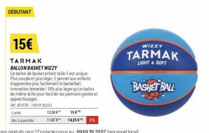 DÉBUTANT  12,50 €  11,87 €  Wizzy  TARMAK  LIGHT & SOFT  BASHET BALL 