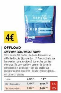 4€  OFFLOAD  SUPPORT COMPRESSE FROID  Vous souhaitez traiter une zone douloureuse difficile d'accès (épaule, dos...? Avec notre large bande élastique, accédez à toutes les parties du corps. Sa composi