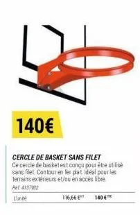 140€  116,66 €  cercle de basket sans filet  ce cercle de basket est conçu pour être utilisé sans filet. contour en fer plat idéal pour les terrains extérieurs et/ou en accès libre het 4137932  l'une 