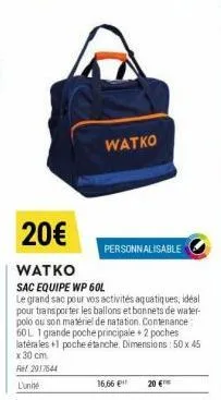 watko  20€  watko  sac equipe wp 60l  le grand sac pour vos activités aquatiques, idéal pour transporter les ballons et bonnets de water-polo ou son matériel de natation. contenance 60l 1 grande poche