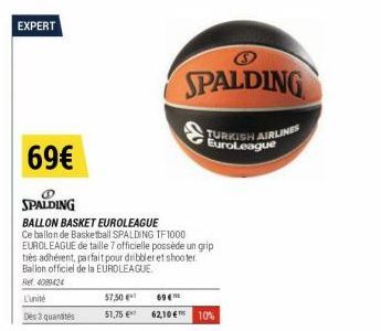 EXPERT  57,50 51,75 €**  SPALDING  TURKISH AIRLINES EuroLeague  69€™  62,10 € 