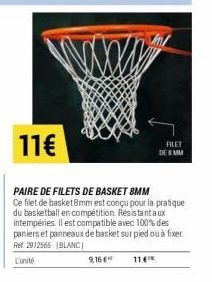 www  11€  PAIRE DE FILETS DE BASKET 8MM Ce filet de basket 8mm est conçu pour la pratique du basketball en compétition. Résistant aux intempéries. Il est compatible avec 100% des paniers et panneaux d