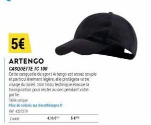 5€  ARTENGO  CASQUETTE TC 100  Cette casquette de sport Artengo est assez souple et particulièrement légère, elle protègera votre visage du soleil. Son tissu technique évacuela transpiration pour rest