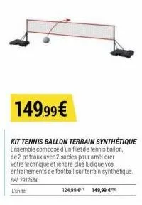 149.99€  kit tennis ballon terrain synthétique ensemble composé d'un filet de tennis ballon, de 2 poteaux avec 2 socles pour améliorer votre technique et rendre plus ludique vos entrainements de footb
