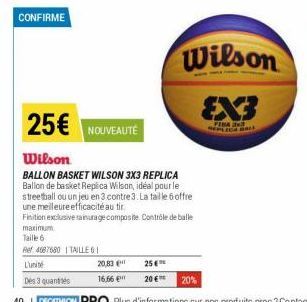 CONFIRME  25€ NOUVEAUTÉ  Wilson  BALLON BASKET WILSON 3X3 REPLICA Ballon de basket Replica Wilson, idéal pour le streetball ou un jeu en 3 contre 3. La taille 6 offre une meilleure efficacité au tir  