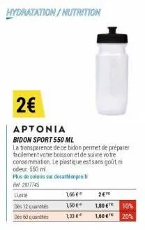 hydratation/nutrition  2€  aptonia  bidon sport 550 ml  la transparence de ce bidon permet de préparer facilement votre boisson et de suivre votre consommation. le plastique est sans goût, ni odeur. 5