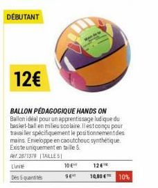 DÉBUTANT  12€  BALLON PÉDAGOGIQUE HANDS ON Ballon idéal pour un apprentissage ludique du basket-ball en milieu scolaire. Il est conçu pour travailler spécifiquement le positionnement des mains. Envelo