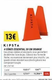kipsta  13€  kipsta  4 cones essential 30 cm orange ces cônes stables et résistants vous permettent de délimiter l'aire de jeu. grâce à leur forme de flèche, vos exercices deviennent plus intuitifs. l