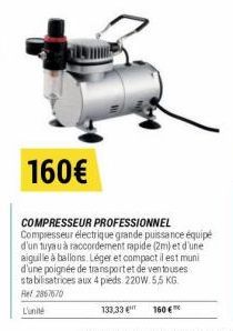 160€  COMPRESSEUR PROFESSIONNEL Compresseur électrique grande puissance équipé d'un tuyau à raccordement rapide (2m) et d'une aiguille à ballons Léger et compact il est muni d'une poignée de transport