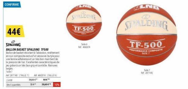 CONFIRME  44€  SPALDING  BALLON BASKET SPALDING TF500  Ballon de basket résistant à l'abrasion, revêtement en cuir composite exclusif et vessie en butyle pour une bonne adhérence et un très bon mainti