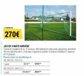 A PARTIR DE  270€  JEU DE 4 MATS ARRIÈRE  Existe en modèle à 8 au 11 joueurs. Mátréalisé en tube acier galvanisé, diamètre 50 mm plastifié vert. Livré avec 4 gaines à sceller. Existe en modèle à 7 jou