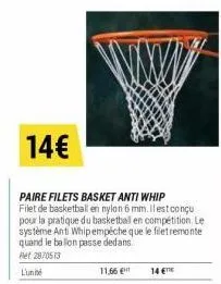14€  paire filets basket anti whip filet de basketball en nylon 6 mm. il est conçu pour la pratique du basketball en compétition. le système ant whipempêche que le filet remonte quand le ballon passe 