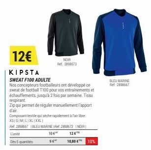 12€  KIPSTA  SWEAT F100 ADULTE  Nos concepteurs footballeurs ont développé ce sweat de football T100 pour vos entrainements et échauffements, jusqu'à 2 fois par semaine. Tissu respirant.  Zip qui perm