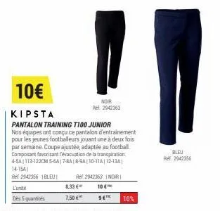 l'unité  des 5 quantités  10€  kipsta  pantalon training t100 junior nos équipes ont conçu ce pantalon d'entrainement pour les jeunes footballeurs jouant une à deux fois par semaine. coupe ajustée, ad