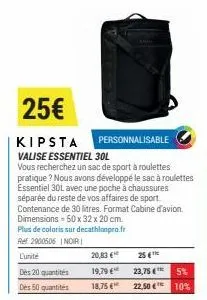 25€  kipsta  personnalisable  valise essentiel 30l  vous recherchez un sac de sport à roulettes pratique ? nous avons développé le sac à roulettes essentiel 30l avec une poche à chaussures séparée du 