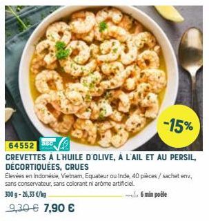 -15%  64552 ase  CREVETTES À L'HUILE D'OLIVE, À L'AIL ET AU PERSIL, DÉCORTIQUÉES, CRUES  Élevées en Indonésie, Vietnam, Equateur ou Inde, 40 pièces / sachet env. sans conservateur, sans colorant ni ar