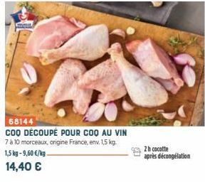 68144  COO DÉCOUPÉ POUR COQ AU VIN 7 à 10 morceaux, origine France, env. 1,5 kg. 1,5 kg-9,60 €/kg.  14,40 €  2h cocotte après décongélation 