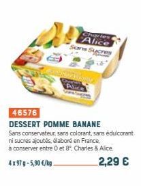 Charles Alice Sans Sucres  46576  DESSERT POMME BANANE  Sans conservateur, sans colorant, sans édulcorant  ni sucres ajoutés, élaboré en France,  à conserver entre 0 et 8°, Charles & Alice.  4x 97 g-5