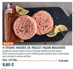 68278  4 STEAKS HACHÉS DE POULET FAÇON BOUCHERE Viande de poulet origine France, hachage traditionnel gros grains, 100% muscle sans peau et sans matière grasse ajoutée, sans conservateur, sans coloran