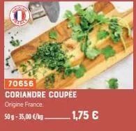 70656  coriandre coupée origine france.  50g-35,00 €/kg 1,75 € 
