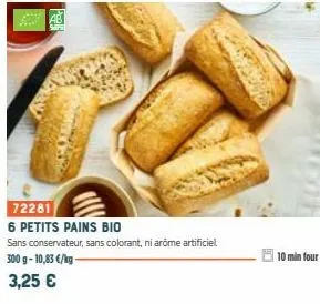72281  6 petits pains bio  sans conservateur, sans colorant, ni arome artificiel 300 g- 10,83 €/kg- 3,25 €  10 min four 