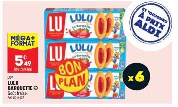 MÉGA+ FORMAT  549  77,0  LU  LULU BARQUETTE  Goût fraise. RM5011437  LU  LU LULU BON LPLAN  LULO  x  ET TOUJOURS À PRIX ALDI 