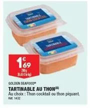 189  20  45  tarmaall  golden seafood tartinable au thon)  au choix: thon cocktail ou thon piquant. rm 1432 