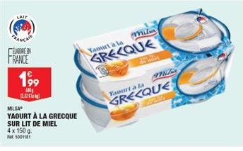 LAIT  ÉLABORÉEN FRANCE  199  600  13,32 €  MILSA  YAOURT À LA GRECQUE  SUR LIT DE MIEL  4 x 150 g  5001181  milia  Yaourt à la  GRECQUE  Yaourt a la  GRECQUE 