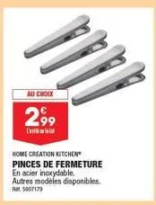 au choix  2,99  l'  home creation kitchen pinces de fermeture en acier inoxydable. autres modèles disponibles.  5007179 