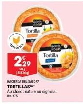 229  500g  4.50  Tortilla  HACIENDA DEL SABOR TORTILLAS  Au choix: nature ou oignons. Ret 1752  Tortilla 