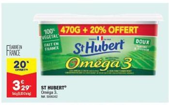 ELABORE EN  FRANCE  20*  OFFERT  FAIT EN FRANCE  329 ST HUBERT®  56658  Oméga 3. R5008302  100% 470G + 20% OFFERT  VEGETAL  St Hubert Omega 3  DOUX 