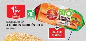 199  150  17.36€  LA FOURNEE DORÉE  4 BURGERS BRIOCHÉS BIO O  Ret 5009473  BIO  AB Fournee A BRIOCH  BURGERS  Sans heile de palme ! 