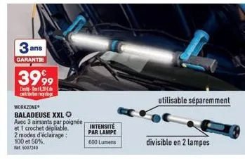 3 ans  garantie  3999  -4,20 contribe to recyclage  workzone  baladeuse xxl o avec 3 aimants par poignée et 1 crochet dépliable. 2 modes d'éclairage : 100 et 50%. 5007240  intensité par lampe 600 lume