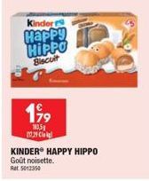 Kinder  Happy HIPPO  Biscuit  199  13,5g 10.29 kg  KINDER HAPPY HIPPO Goût noisette. Ret. 5012350 