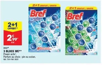 2+1  offert"  2,99  let  bref  3 blocs wc**  2+1 gratuit/grati  bref  power active  power activ.  parfum au choix: pin ou océan. ret 7241/rw.9920  2+1 gratuit/gratis  bref  activ 