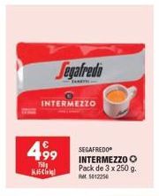 M  499  750  Segafredo  INTERMEZZO  SEGAFREDO INTERMEZZO O Pack de 3 x 250 g. 5012256 