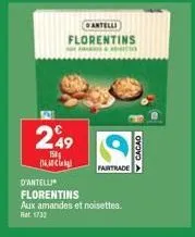 11.0  bantelli  florentins  apit  249  150  d'antelli  florentins  aux amandes et noisettes.  ret 1732  fairtrade  cacao  a 