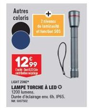 Autres coloris  12,99  -0,11 contribution recyclage  2 niveaux  de luminosite et fonction SOS  LIGHT ZONE  LAMPE TORCHE À LED Ⓒ  1200 lumens.  Durée d'éclairage env. 6h. IP65.  RM5007502 